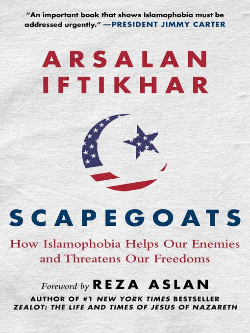 Title details for Scapegoats: How Islamophobia Helps Our Enemies and Threatens Our Freedoms by Arsalan Iftikhar - Available